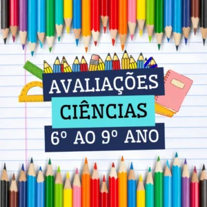 CIÊNCIAS - AVALIAÇÕES DO 6º AO 9º ANO